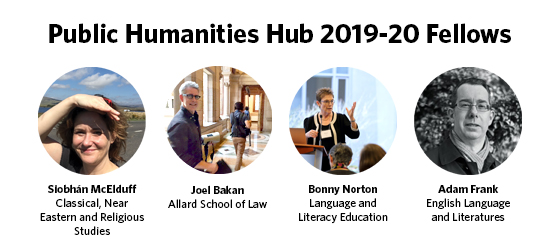 Banner with portraits of the four Public Humanities Hub 2019-20 Fellows Siobhán McElduff, Joel Bakan, Bonny Norton, and Adam Frank.