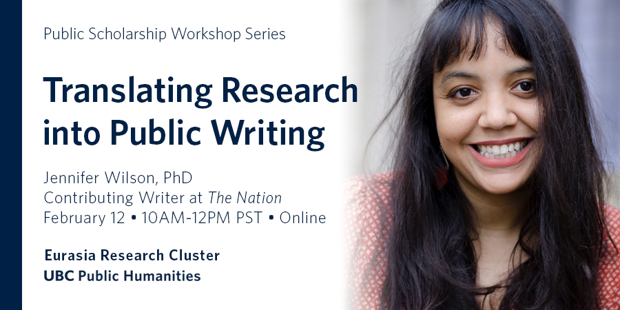"Translating Research into Public Writing" workshop details: Friday Feb 12, 10-12PST online, with photo of Dr. Jennifer Wilson smiling at the camera, and co-sponsor names, Eurasia Research Cluster and Public Humanities Hub