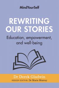 Book cover of Rewriting Our Stories: Education, empowerment, and well-being by Dr. Derek Gladwin. Series editor Dr. Marie Murray. Graphic outline of a book with pages open against a lavender background.