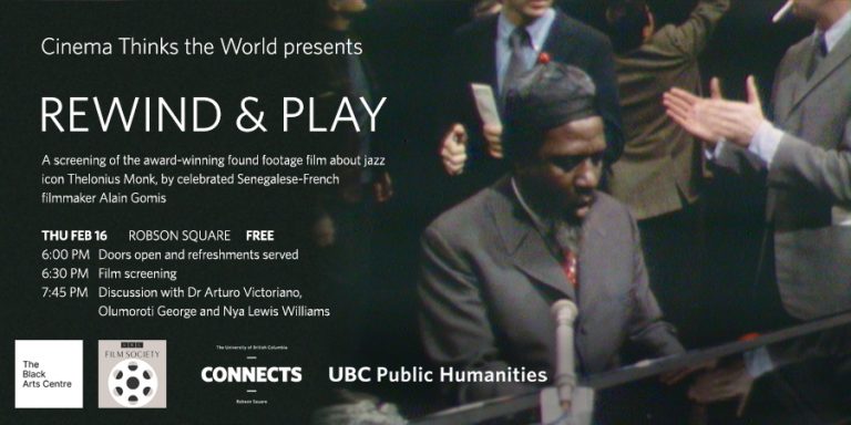 Thelonius Monk playing at a piano amid about 5 people clustered close behind him seemingly interacting among themselves or facing elsewhere, a still from Alain Gomis' documentary REWIND & PLAY, advertising this Cinema Thinks the World free screening of the award-winning found footage film on February 16, Robson Square, 6PM, and discussion with Dr Arturo Victorian, Olumoroti George, and Nya Lewis Williams