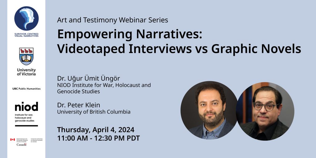 Dr. Uğur Ümit Üngör wearing a grey suit and smiling towards the camera, next to Dr. Peter Klein wearing a black suit and smiling towards the camera, next to details of their Art and Testimony webinar, “Empowering Narratives: Videotaped Interviews vs Graphic Novels”, taking place on April 4, 11am Pacific Time, hosted by Dr. Charlotte Schallié and Dr. Andrea Webb